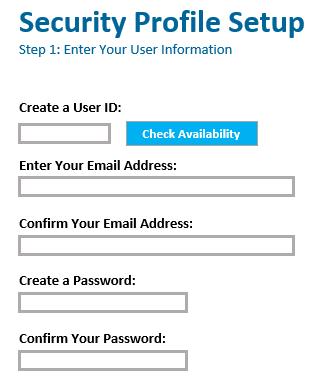 SET UP SECURITY PROFILE WITH 1. Fill in your user information. a. Create User ID by typing it in the box. Click the Check Availability button to make sure the ID is available. b. Type your email address.