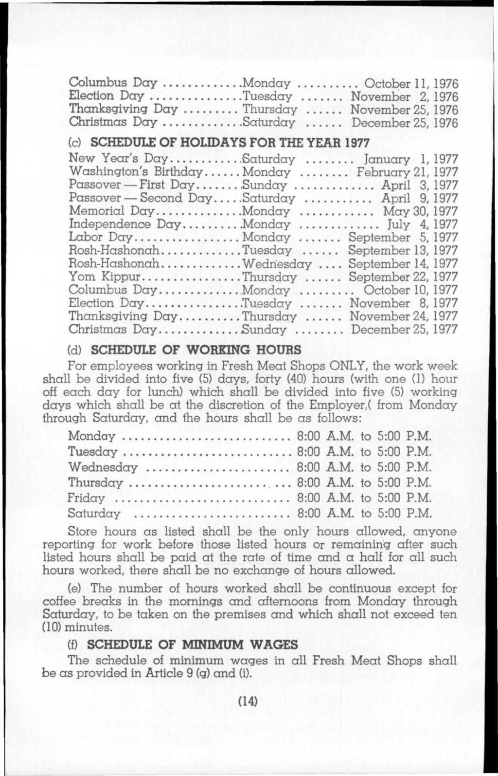 Columbus Day........ Monday.......... October 11, 1976 Election Day... Tuesday... November 2, 1976 Thanksgiving Day... Thursday... November 25, 1976 Christmas Day... Saturday.