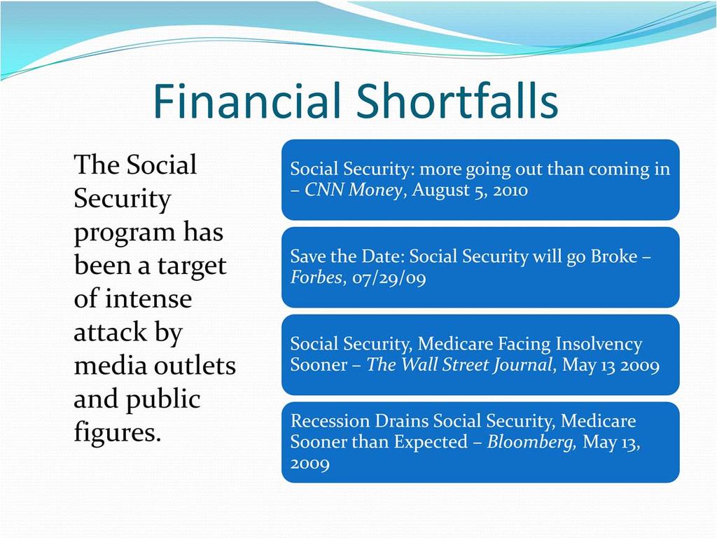 The importance of this slide is to recognize that there are lots of valid concerns about the Social Security financial status out there but most of the headlines do