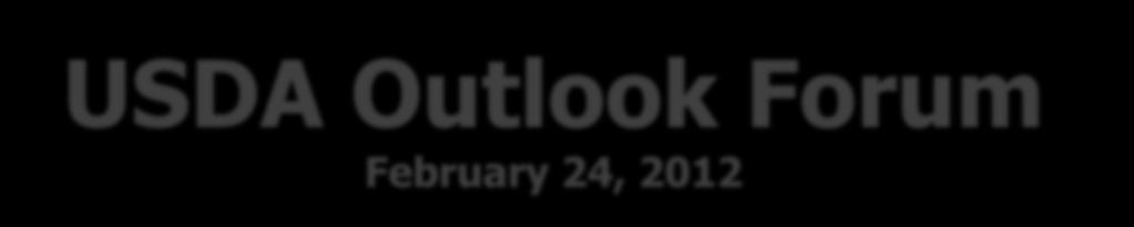 USDA Outlook Forum February 24, 2012 Integration