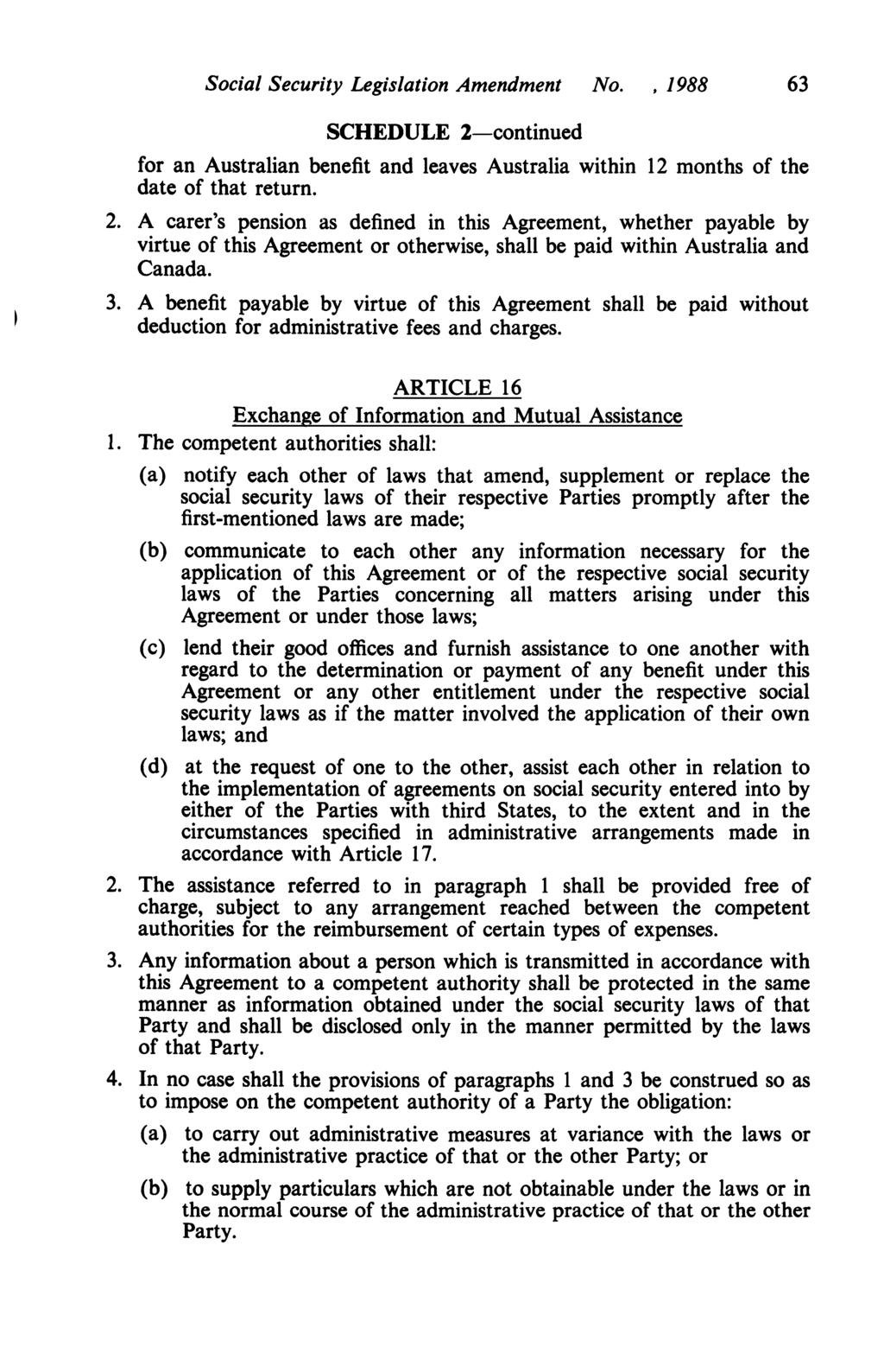 Social Security Legislation Amendment No., 1988 63 SCHEDULE l-continued for an Australian benefit and leaves Australia within 12 months of the date of that return. 2.