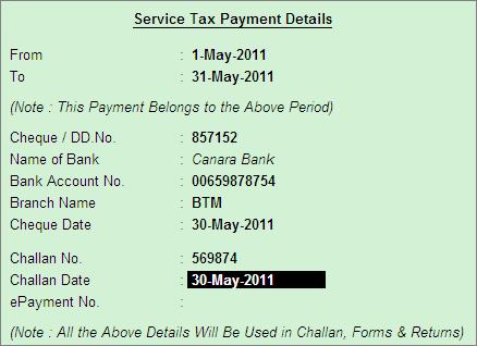 6. In Service Tax Payment Details screen From and To: In this field enter the period as 1-5-2011 to 31-5-2011 Cheque/DD No: In this field user can enter either the cheque or the DD No through which