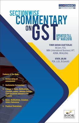 STOP PRESS SECTION WISE COMMENTARY ON GST UPDATED TILL 10 th AUGUST (Including ALL Amendments by 29 th GST Council Meeting on 04 th August ) ABOUT THE BOOK: This book provides an insight into the