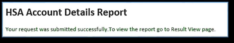 Accessing Reports To access Reports: Main Menu > Reports > Request > HSA Administration When you have set the report parameters and are ready to view the report, click the Generate button at the
