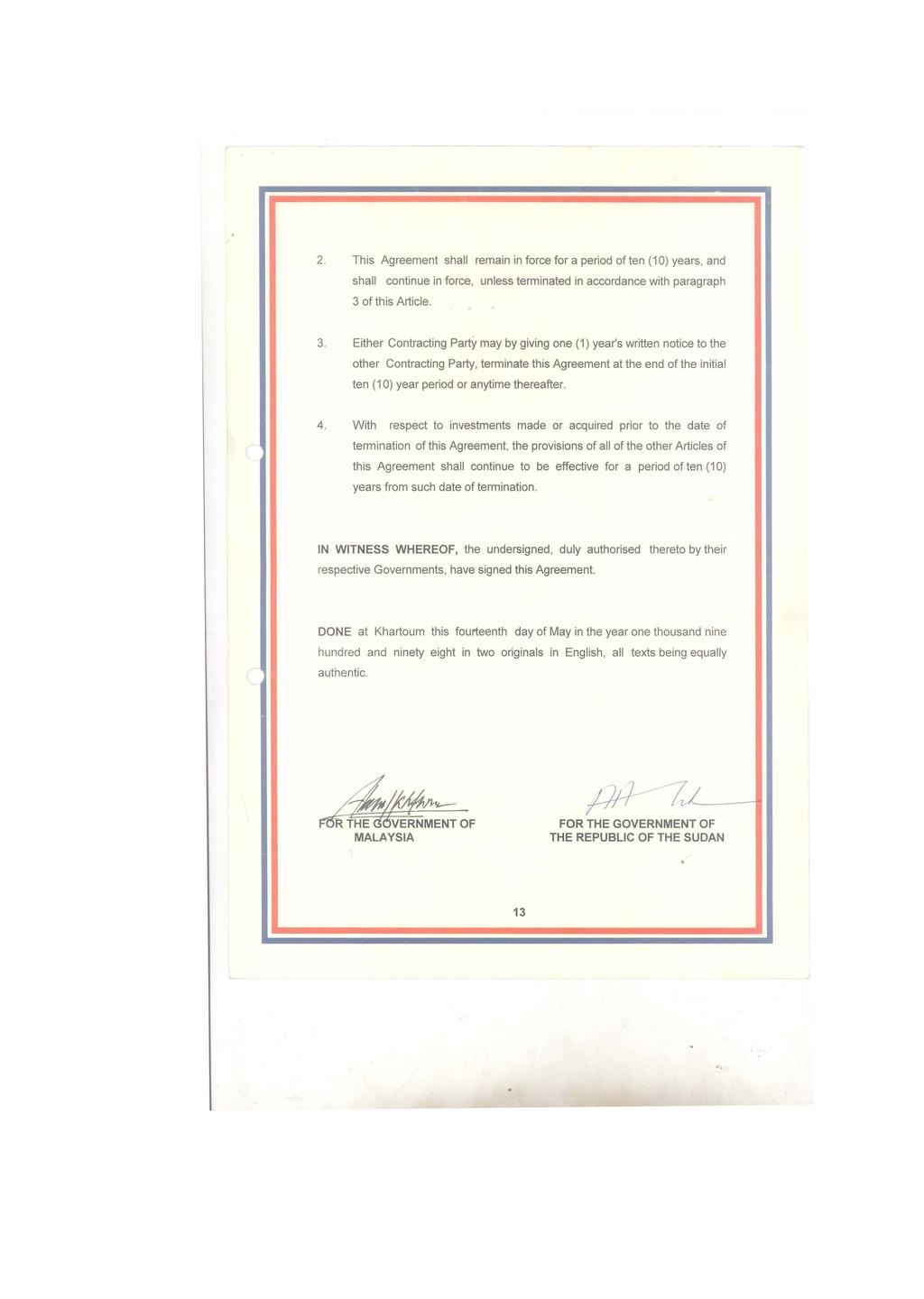 2. This Agreement shall remain in force for a period of ten (10) years, and shall continue in force, unless terminated in accordance with paragraph 3 
