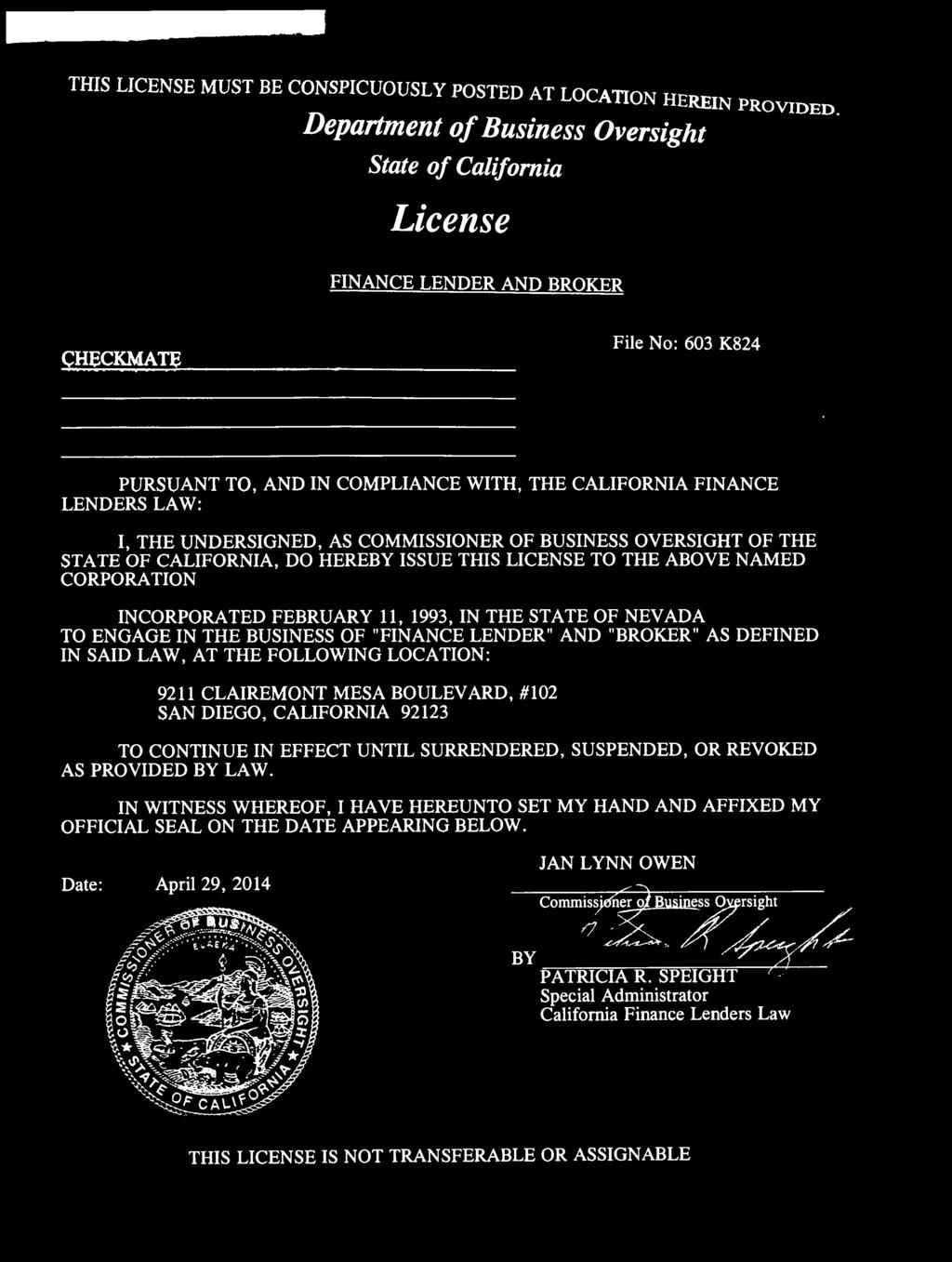 CORPORATION INCORPORATED FEBRUARY 11, 1993, IN THE STATE OF NEVADA TO ENGAGE IN THE BUSINESS OF "FINANCE LENDER" AND "BROKER" AS DEFINED IN SAID LAW, AT THE FOLLOWING LOCATION: 9211 CLAIREMONT MESA