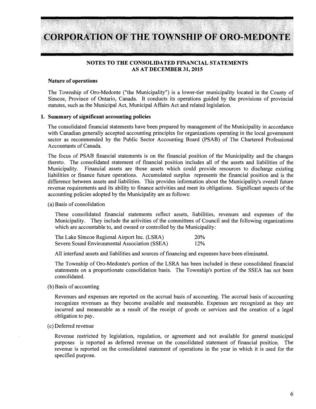 Nature of operations NOTES TO THE CONSOLIDATED FINANCIAL STATEMENTS AS AT DECEMBER 31, 2015 The Township of Oro-Medonte ("the Municipality") is a lower-tier municipality located in the County of
