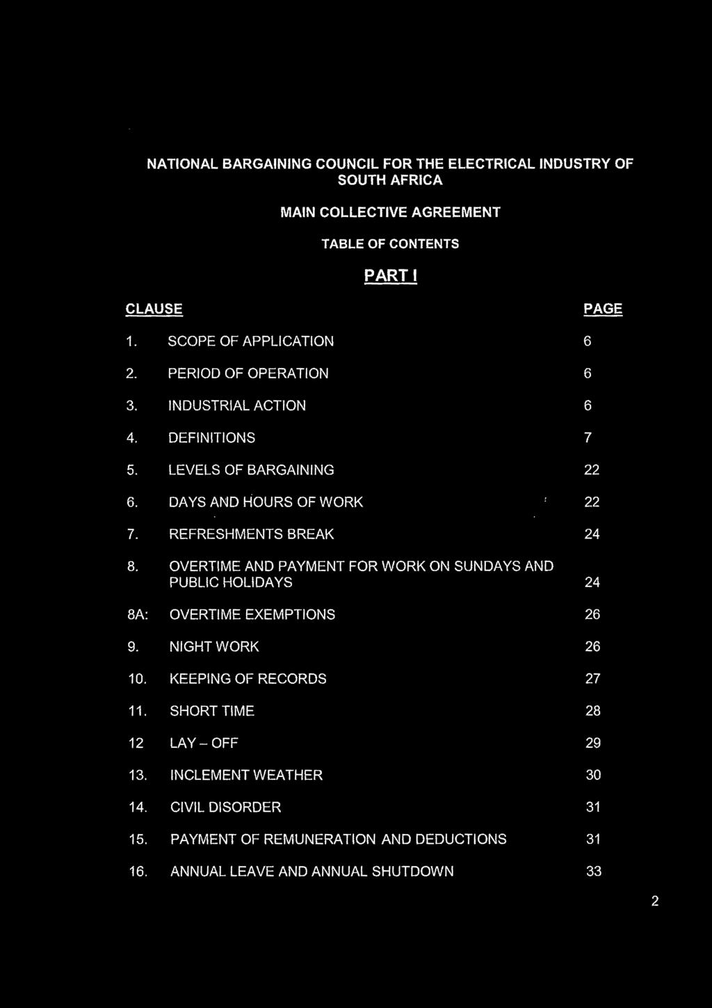 34 No. 40713 GOVERNMENT GAZETTE, 24 MARCH 2017 NATIONAL BARGAINING COUNCIL FOR THE ELECTRICAL INDUSTRY OF SOUTH AFRICA MAIN COLLECTIVE AGREEMENT TABLE OF CONTENTS PART l CLAUSE PAGE 1.