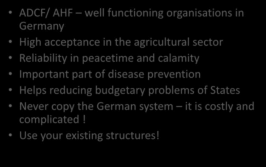 Conclusions ADCF/ AHF well functioning organisations in Germany High acceptance in the agricultural sector Reliability in peacetime and calamity Important