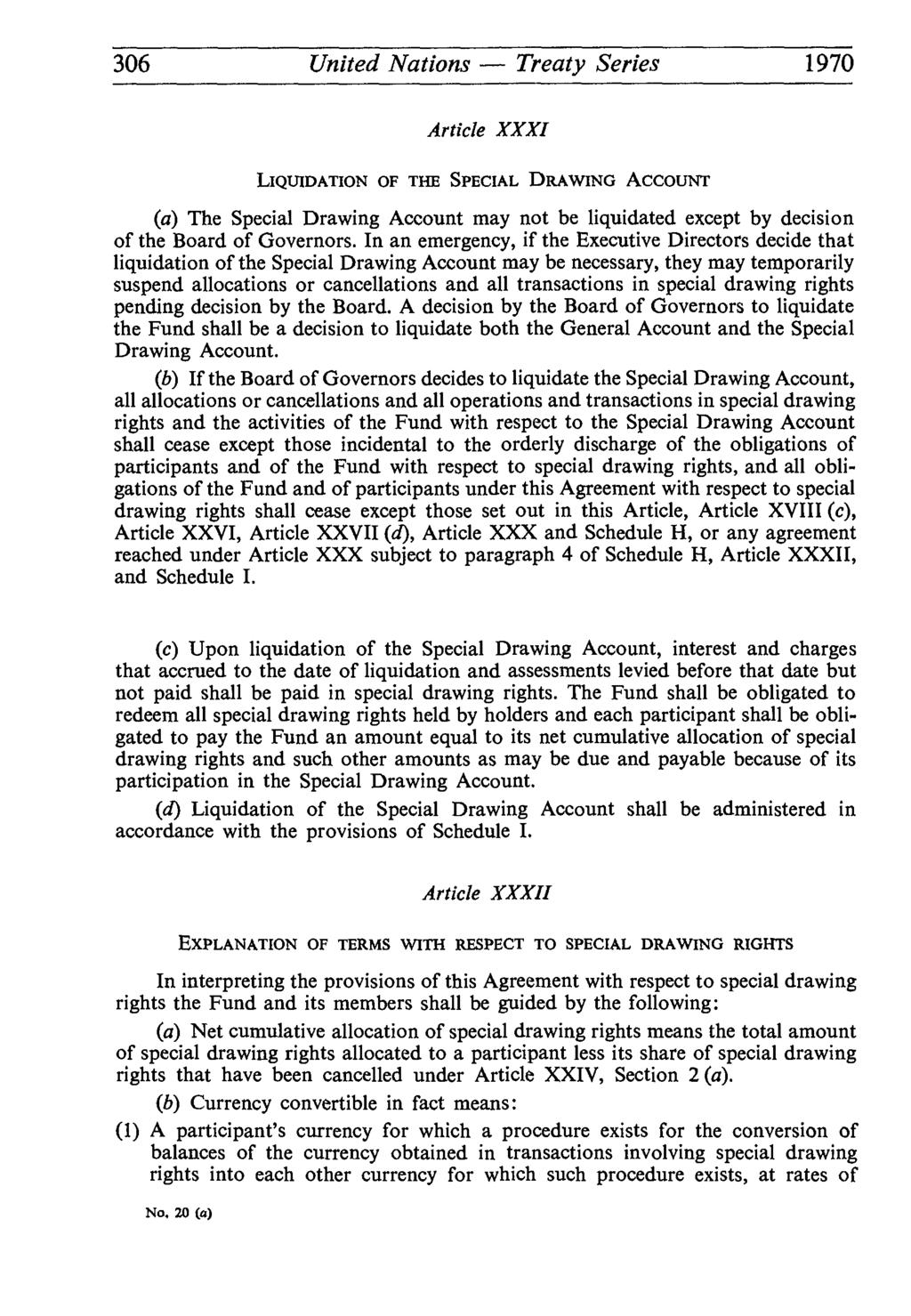 306 United Nations Treaty Series 1970 Article XXXI LIQUIDATION OF THE SPECIAL DRAWING ACCOUNT (a) The Special Drawing Account may not be liquidated except by decision of the Board of Governors.