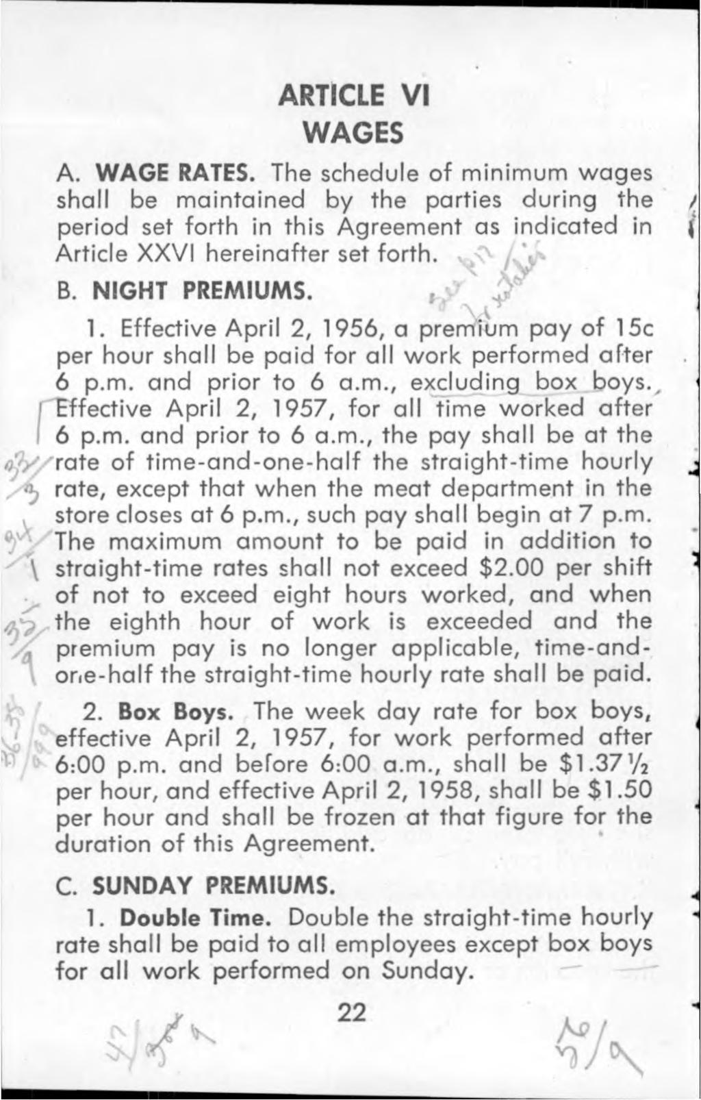 ARTICLE VI WAGES A. WAGE RATES. The schedule o f m inim um wages shall be m aintained by the parties during the period set forth in this Agreement as indicated in Article XXVI hereinafter set forth.