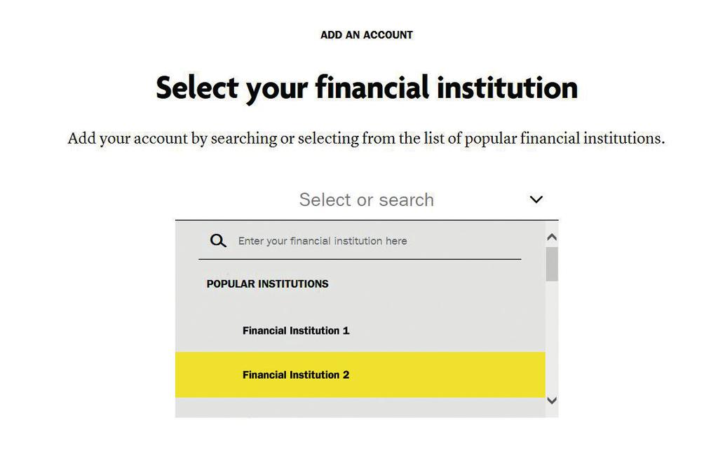 STEP 5 Path 1: Financial institution Click in the Select or search field. Select the name of your financial institution from the list or enter the bank name in the search field.