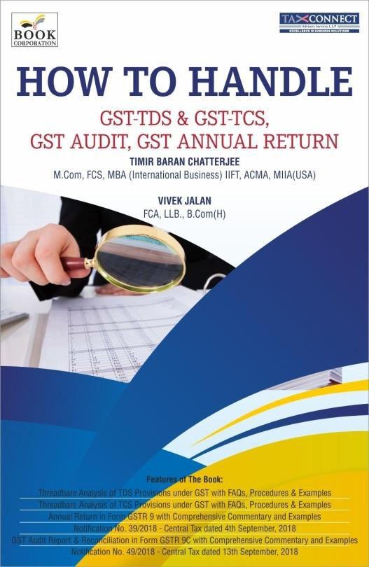 STOP PRESS HOW TO HANDLE GST-TDS & GST-TCS, GST AUDIT, GST ANNUAL RETURN ABOUT THE BOOK: This book provides an insight into the following: 1.