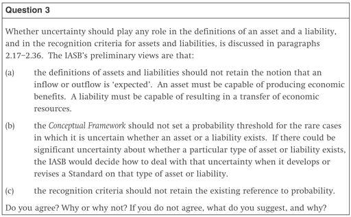 Comments on Section 2 Elements of financial statements The proposed definitions of assets and liabilities (question 2) seem appropriate if being applied properly and flexibly to specific economic