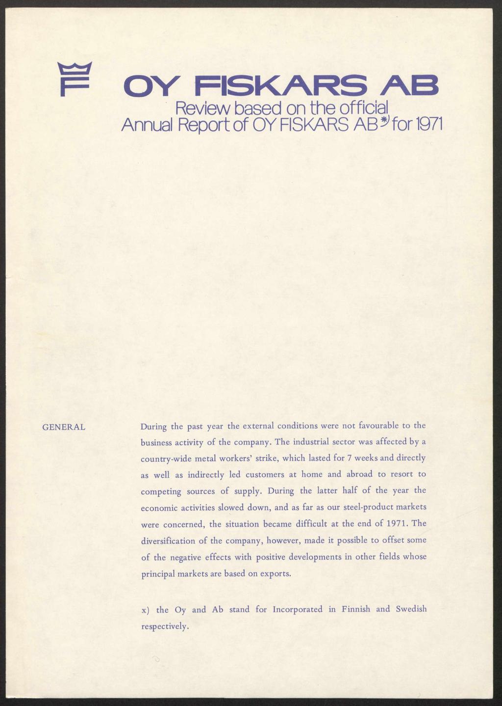 O V F IS K A R S A B Review based on the official Annual Report of OY FISKARS AB ^ for 1971 During the past year the external conditions were not favourable to the business activity o f the company.