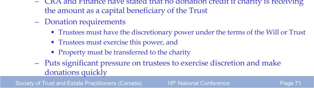 Under the old and current rules, CRA and Finance have stated that no donation credit will arise if a charity is receiving the amount as a capital beneficiary of the Life Interest Trust.