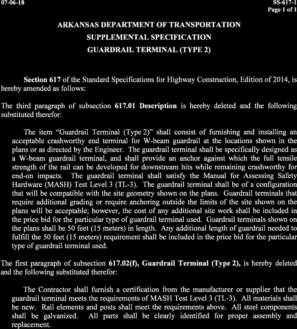 07-06-18 ss-617-1 Page I of I SUPPLEMENTAL SPECIFICATION GUARDRAIL TERMINAL (TYPE 2) Section 617 of the Standard Specifications for Highway Construction, Edition of 2014, is hereby amended as