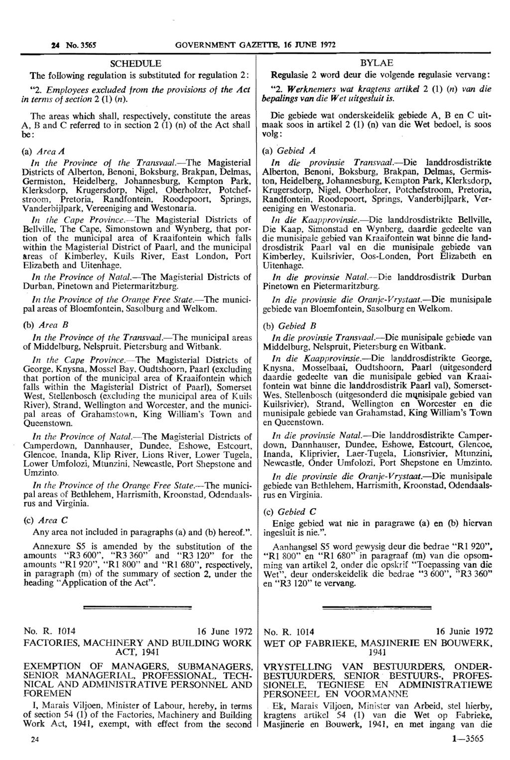 24 No.3S6S GOVERNMENT GAZETTE. 16 JlJN1! 1972 SCHEDULE The following regulation is substituted for regulation 2: "2. Employees excluded from the provisions of the Act in terms of section 2 (1) (n).