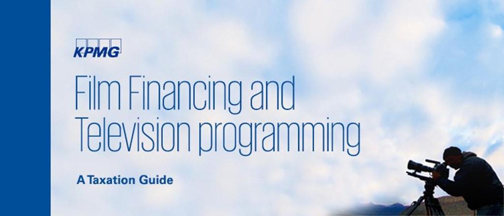 Now in its eighth edition, KPMG LLP s ( KPMG ) Film Financing and Television Programming: A Taxation Guide (the Guide ) is a fundamental resource for film and television producers, attorneys, tax