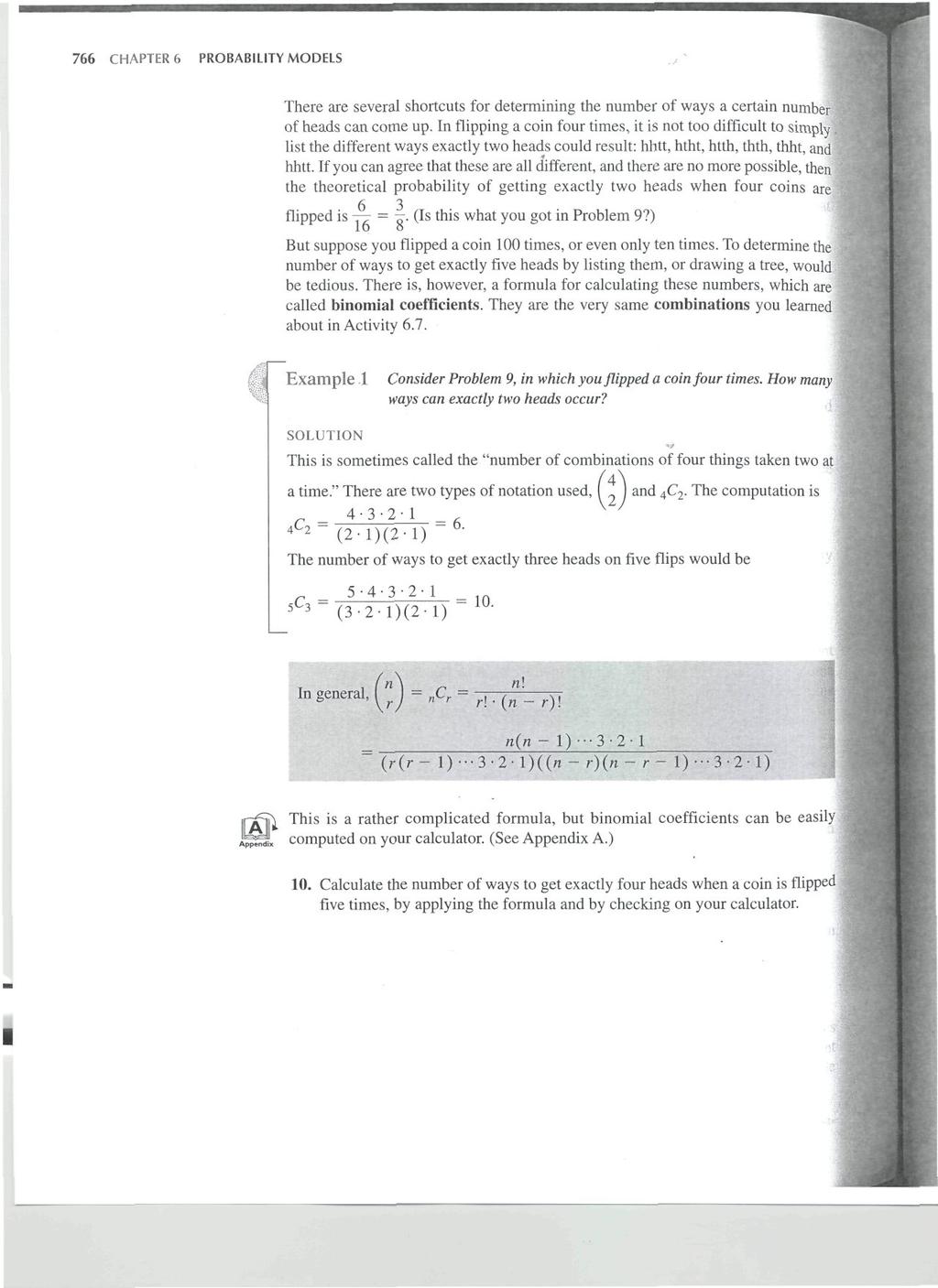 766 CHAPTER 6 PROBABILITY MODELS There are several shortcuts for determining the number of ways a certain number ; of heads can come up.
