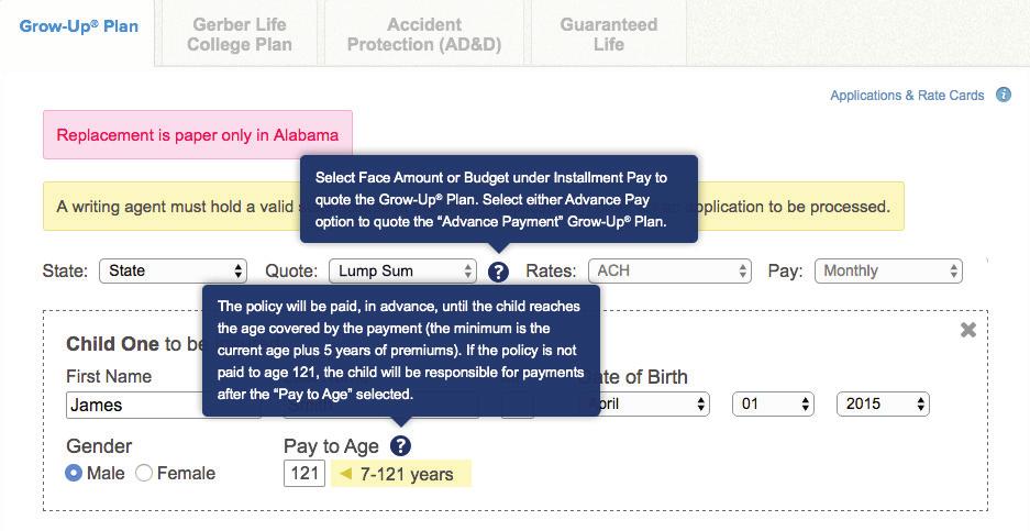 Gerber Life Advance Payment Grow-Up Plan 2 EXECUTING A RATE QUOTE THROUGH GERBER LIFE S AGENT PORTAL Refer to the step-by-step instructions below to execute an Advance Payment Grow-Up Plan rate quote
