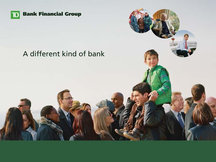 Click to edit Master title style Investor Presentation March 2007 Tim Hockey Group Head Personal Banking TD Bank Financial Group Forward-Looking Statements From time to time, the Bank makes written