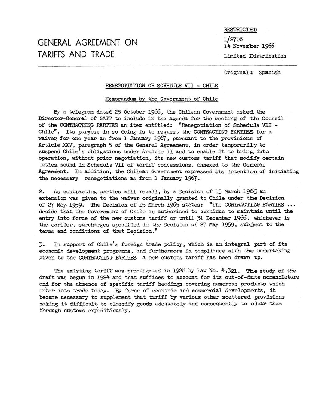 GENERAL AGREEMENT ON TARIFFS AND TRADE RESTRICTED 14November1966 Limited Distribution Original: Spanish REGOTIATION OF SCHEDULE VII - CHILE Memorandum by the Government of Chile By a telegram dated