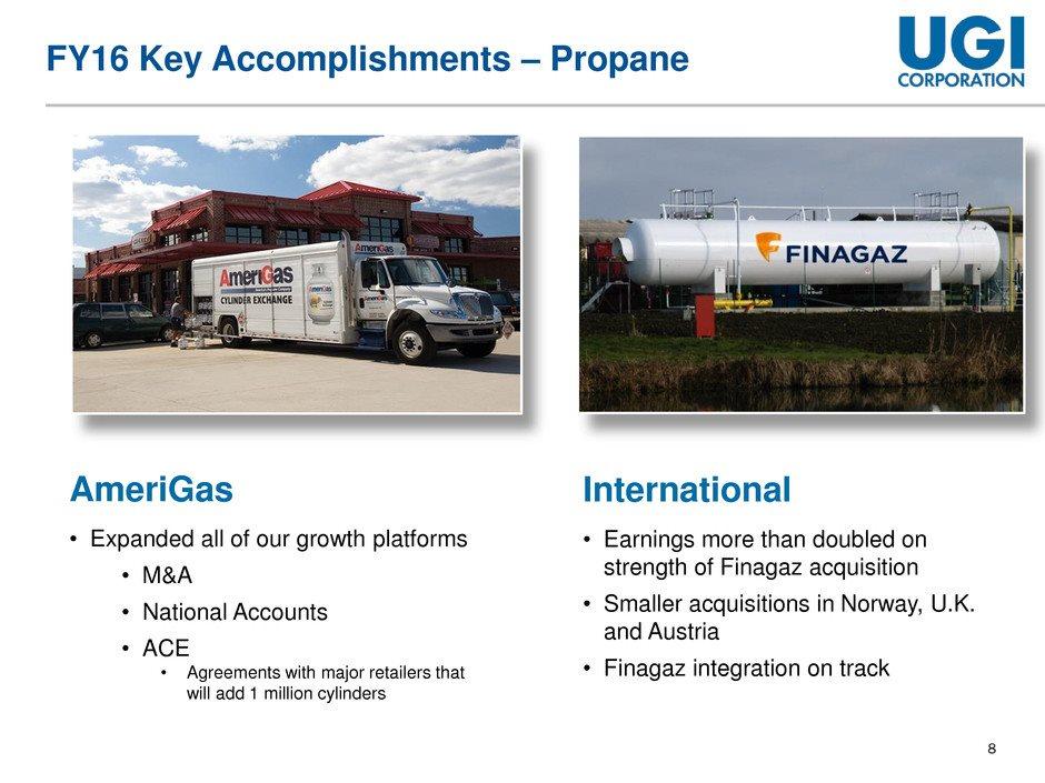 8 FY16 Key Accomplishments Propane AmeriGas Expanded all of our growth platforms M&A National Accounts ACE Agreements with major retailers that will add 1 million
