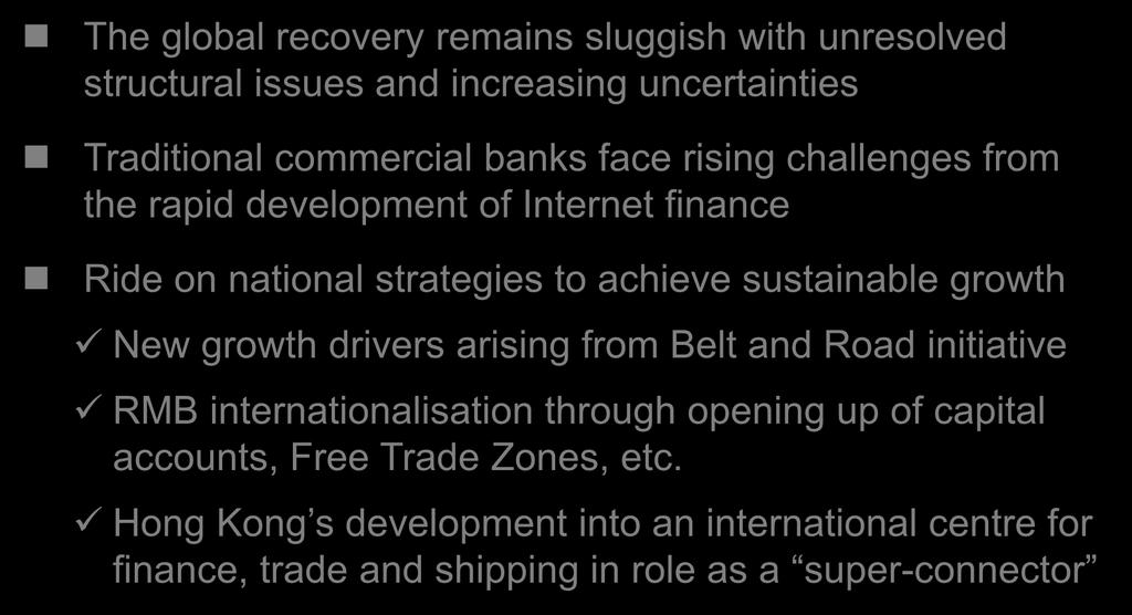 Outlook and Strategy The global recovery remains sluggish with unresolved structural issues and increasing uncertainties Traditional commercial banks face rising challenges from the rapid development