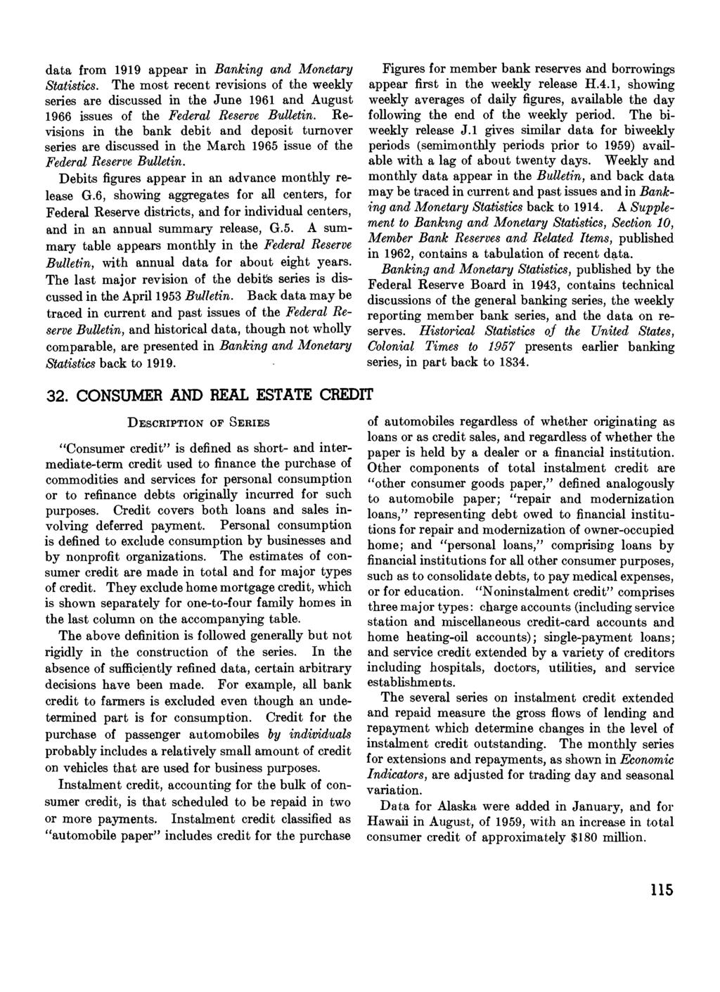 data from 1919 appear in Banking and Monetary Statistics. The most recent revisions of the weekly series are discussed in the June 1961 and August 1966 issues of the Federal Reserve Bulletin.