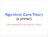 Algorithmic Game Theory (a primer) Depth Qualifying Exam for Ashish Rastogi (Ph.D. candidate)