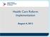 Health Care Reform Implementation. August 4, 2013