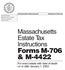 Forms M-706 & M-4422 For every estate with date of death on or after January 1, Massachusetts Estate Tax Instructions