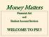 Money Matters Financial Aid and Student Account Services WELCOME TO PSU!