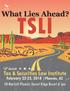 What Lies Ahead? TSLI. 16th Annual. Tax & Securities Law Institute. February 22-23, 2018 Phoenix, AZ JW Marriott Phoenix Desert Ridge Resort & Spa