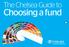 The Chelsea Guide to. Choosing a fund