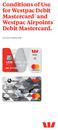 Conditions of Use for Westpac Debit Mastercard and Westpac Airpoints Debit Mastercard.