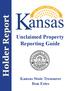 Holder Report. Unclaimed Property Reporting Guide. Kansas State Treasurer Ron Estes