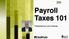 Payroll Taxes 101. Presented by Larry Holmes