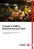 A Guide to HSBC's Business Account Tariff. This guide serves as a useful reference for Customers when banking with HSBC.