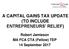A CAPITAL GAINS TAX UPDATE (TO INCLUDE ENTREPRENEURS RELIEF) Robert Jamieson MA FCA CTA (Fellow) TEP 14 September 2017
