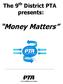 The 9 th District PTA presents: Money Matters