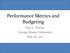 Performance Metrics and Budgeting. Paul L. Posner George Mason University May 18, 2011