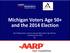 Michigan Voters Age 50+ and the 2014 Election. Key Findings from a Survey among Likely Voters Age 50/over Conducted June 2014 for