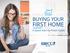 BUYING YOUR FIRST HOME. A Quick Start-to-Finish Guide