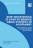 HOW MUCH WOULD IT COST TO REDUCE CHILD POVERTY IN SCOTLAND?