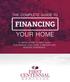 THE COMPLETE GUIDE TO FINANCING YOUR HOME A USEFUL GUIDE TO HELP MAKE PURCHASING YOUR HOME A SMOOTH AND POSITIVE EXPERIENCE