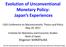 Evolution of Unconventional Monetary Policy: Japan s Experiences