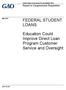FEDERAL STUDENT LOANS. Education Could Improve Direct Loan Program Customer Service and Oversight