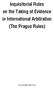 Inquisitorial Rules on the Taking of Evidence in International Arbitration (The Prague Rules)
